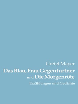 cover image of Das Blau, Frau Gegenfurtner und Die Morgenröte